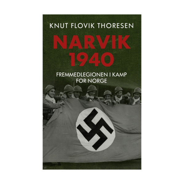 narvik 1940 fremmedlegionen i kamp for norge flovik thoresen bok